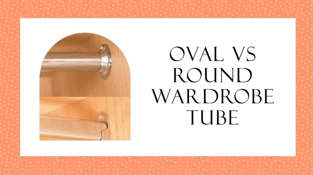 Oval Wardrobe Tube and Round Wardrobe Tube Difference